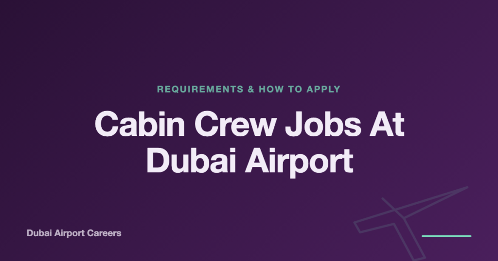 Cabin Crew Jobs at Dubai Airport: Requirements and How to Apply